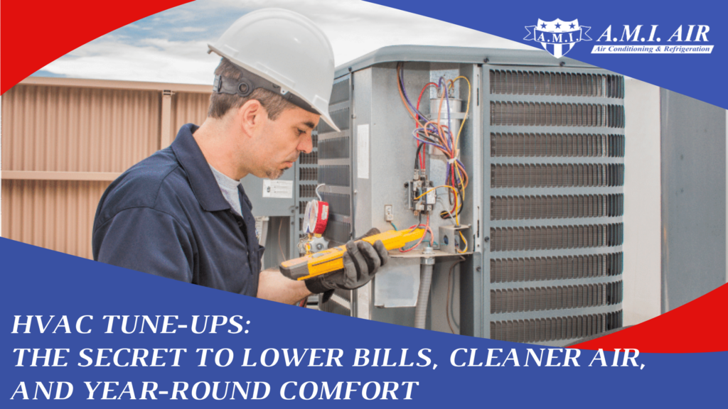 White text reads:HVAC Tune-Ups The Secret to Lower Bills, Cleaner Air, and Year-Round Comfort with a photo of a hvac technician performing a tune up