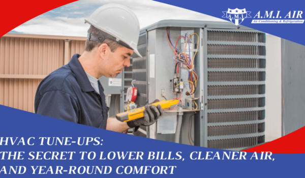 White text reads:HVAC Tune-Ups The Secret to Lower Bills, Cleaner Air, and Year-Round Comfort with a photo of a hvac technician performing a tune up